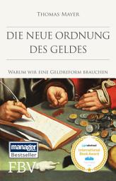 Icon image Die neue Ordnung des Geldes: Warum wir eine Geldreform brauchen