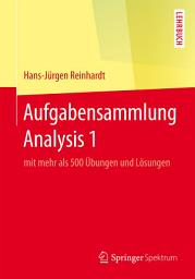 Icon image Aufgabensammlung Analysis 1: mit mehr als 500 Übungen und Lösungen