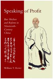 Icon image Speaking of Profit: Bao Shichen and Reform in Nineteenth-Century China