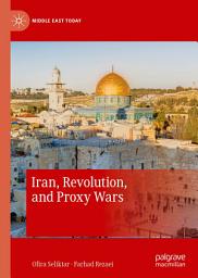 Icon image Iran, Revolution, and Proxy Wars