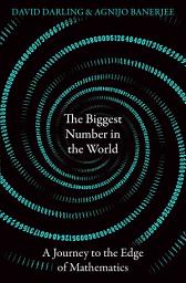 Icon image The Biggest Number in the World: A Journey to the Edge of Mathematics
