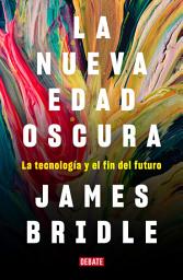 Icon image La nueva edad oscura: La tecnología y el fin del futuro