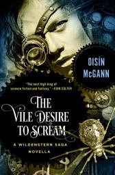 Icon image The Vile Desire to Scream: A Novella
