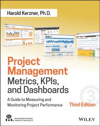 Icon image Project Management Metrics, KPIs, and Dashboards: A Guide to Measuring and Monitoring Project Performance, Edition 3