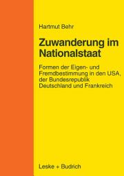 Icon image Zuwanderungspolitik im Nationalstaat: Formen der Eigen- und Fremdbestimmung in den USA, der Bundesrepublik Deutschland und Frankreich