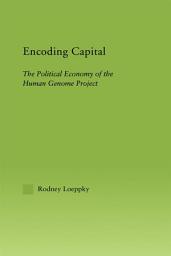Icon image Encoding Capital: The Political Economy of the Human Genome Project