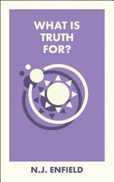 Icon image What Is Truth For?