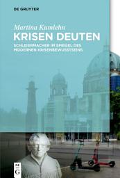 Icon image Krisen deuten: Schleiermacher im Spiegel des modernen Krisenbewusstseins