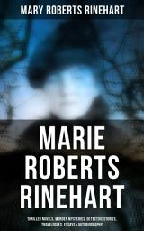 Icon image Marie Roberts Rinehart: Thriller Novels, Murder Mysteries, Detective Stories, Travelogues, Essays & Autobiography