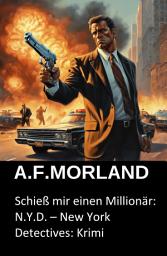 Icon image Schieß mir einen Millionär: N.Y.D. – New York Detectives: Krimi