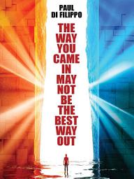 Icon image The Way You Came In May Not Be the Best Way Out