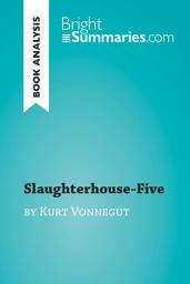 Icon image Slaughterhouse-Five by Kurt Vonnegut (Book Analysis): Detailed Summary, Analysis and Reading Guide