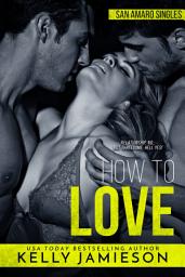 Icon image How to Love: San Amaro Singles Book 2