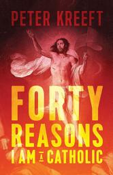 Icon image Forty Reasons I Am a Catholic