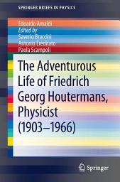 Icon image The Adventurous Life of Friedrich Georg Houtermans, Physicist (1903-1966)
