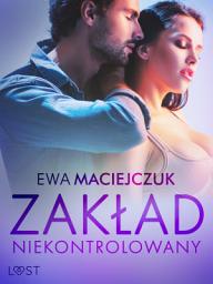 Icon image Zakład niekontrolowany – opowiadanie erotyczne