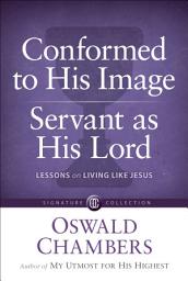 Icon image Conformed to His Image / Servant as His Lord: Lessons on Living Like Jesus