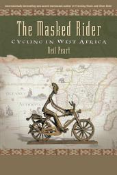 Icon image The Masked Rider: Cycling in West Africa