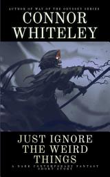 Icon image Just Ignore The Weird Things: A Dark Contemporary Fantasy Short Story