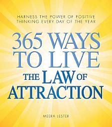 Icon image 365 Ways to Live the Law of Attraction: Harness the power of positive thinking every day of the year