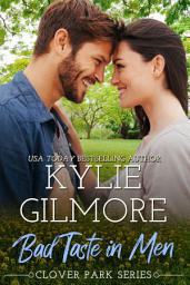 Icon image Bad Taste in Men: A Friends to Lovers Small Town Romance (Clover Park, Book 3)