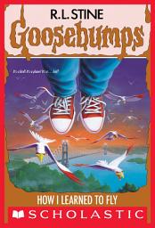 Icon image How I Learned to Fly (Goosebumps #52)