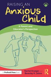 Icon image Raising an Anxious Child: A Parent and Educator's Perspective