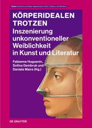 Icon image Körperidealen trotzen: Inszenierung unkonventioneller Weiblichkeit in Kunst und Literatur (1400-1800)