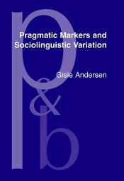 Icon image Pragmatic Markers and Sociolinguistic Variation: A relevance-theoretic approach to the language of adolescents