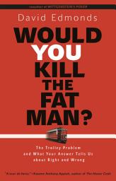 Icon image Would You Kill the Fat Man?: The Trolley Problem and What Your Answer Tells Us about Right and Wrong