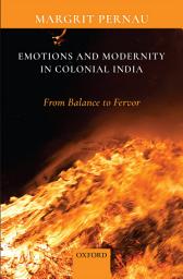 Icon image Emotions and Modernity in Colonial India: From Balance to Fervor