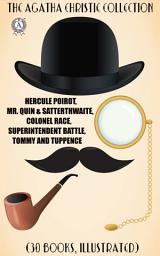 Icon image The Agatha Christie Collection (30 books, Illustrated): Hercule Poirot, Mr. Quin & Satterthwaite, Colonel Race, Superintendent Battle, Tommy and Tuppence