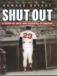 Icon image Shut Out: A Story of Race and Baseball in Boston