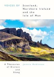 Icon image Voices of Scotland, Northern Ireland and the Isle of Man: A Thesaurus of Dialect and Slang