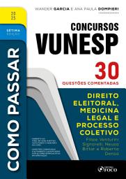 Icon image Como Passar em Concursos Vunesp - 7a Ed -2025: Direito Eleitoral, Medicina Legal e Processo Coletivo - 30 questões comentadas, Edição 7