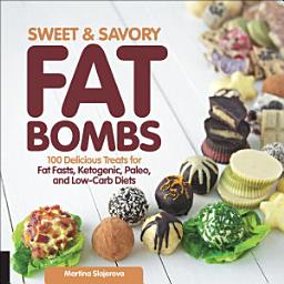 Icon image Sweet & Savory Fat Bombs: 100 Delicious Treats for Fat Fasts, Ketogenic, Paleo, and Low-Carb Diets