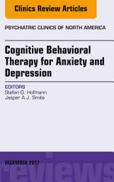 Icon image Cognitive Behavioral Therapy for Anxiety and Depression, An Issue of Psychiatric Clinics of North America