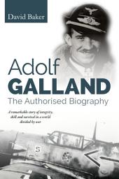 Icon image Adolf Galland: The Authorised Biography