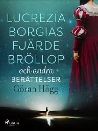 Icon image Lucrezia Borgias fjärde bröllop och andra berättelser
