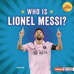 Icon image Who Is Lionel Messi?: Soccer Superstar