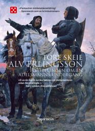 Icon image Alv Erlingsson: En adelsmanns undergang