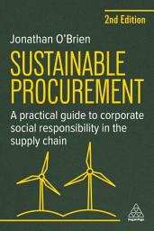 Icon image Sustainable Procurement: A Practical Guide to Corporate Social Responsibility in the Supply Chain, Edition 2