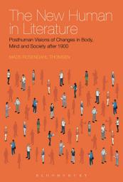 Icon image The New Human in Literature: Posthuman Visions of Changes in Body, Mind and Society after 1900