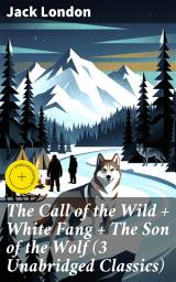 Icon image The Call of the Wild + White Fang + The Son of the Wolf (3 Unabridged Classics): Enriched edition. Wilderness Tales: Primal Instincts and Survival in Nature