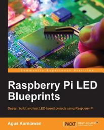 Icon image Raspberry Pi LED Blueprints: Design, build, and test LED-based projects using the Raspberry Pi