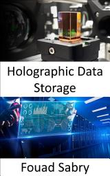 Icon image Holographic Data Storage: Storing information in three-dimensional media by the manipulation of light from a variety of angles
