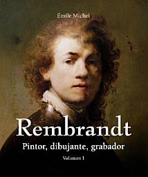 Icon image Rembrandt - Pintor, dibujante, grabador - Volumen I