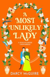 Icon image A Most Unlikely Lady: A breathlessly romantic historical read from Darcy McGuire