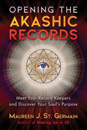 Icon image Opening the Akashic Records: Meet Your Record Keepers and Discover Your Soul's Purpose