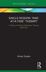 Icon image Single-Session ‘One-at-a-Time’ Therapy: A Rational Emotive Behaviour Therapy Approach